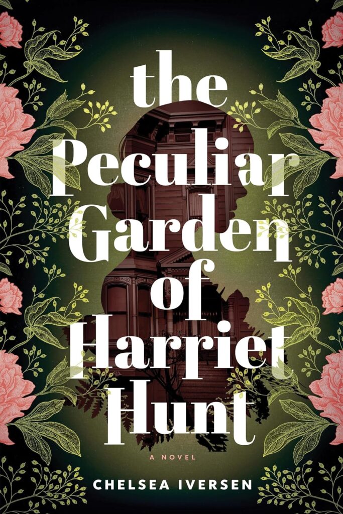 The Peculiar Garden of Harriet Hunt by Chelsea Iversen